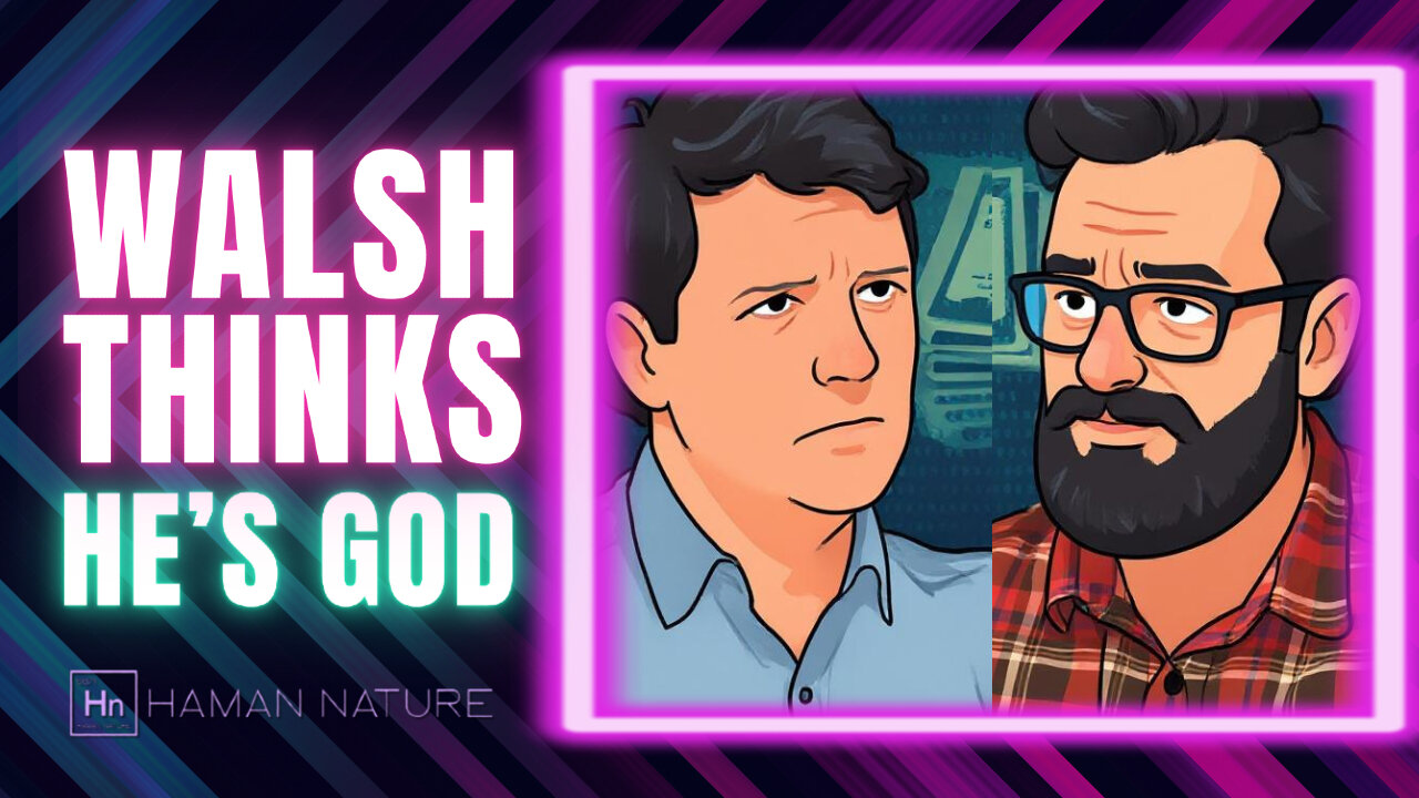 Matt WALSH Thinks (just like the lefties he despises) That He's GOD | Hn 161