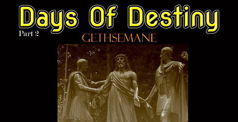 Days of Destiny[Pt2] - Gethsemane