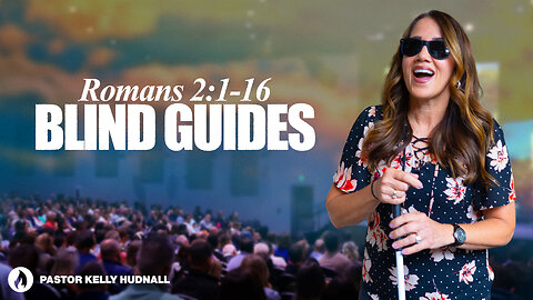 Romans Part 5: BLIND GUIDES - Rom. 2:17-29 | Pastor Kelly Hudnall (Message Only)