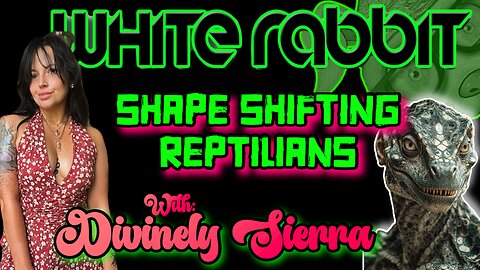 Shape Shifting Reptilians w/ Divinely Sierra