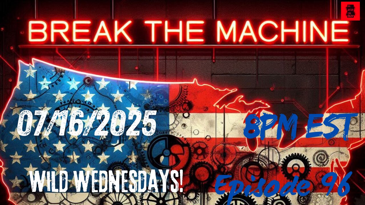 BREAK THE MACHINE Episode 96 - 07/16/2025 - Wild Wednesday!