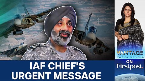 _Not Completed on Time__ Indian Air Force Chief Alarms Delays _ Vantage with Palki Sharma