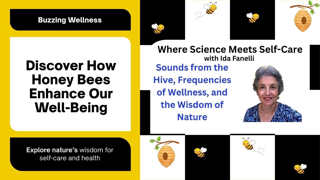 Where Science Meets Self-Care: Sounds from the Hive, Frequencies of Wellness, and the Wisdom of Nature