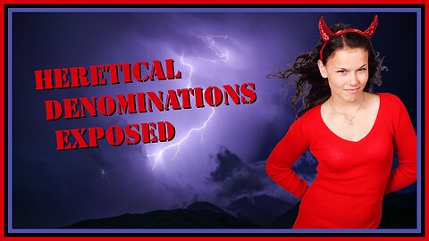 Heretical Denominations Exposed