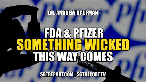 [Aug 25, 2021] FDA & PFIZER: SOMETHING WICKED THIS WAY COMES -- Dr. Andrew Kaufman [SGT Report]
