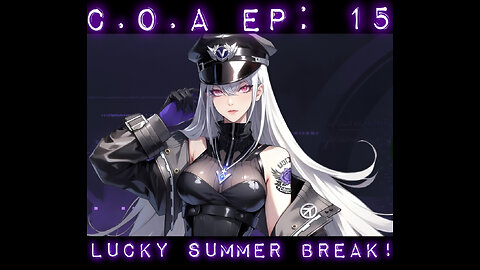 C.O.A Ep: 15 - Lucky Summer Break!
