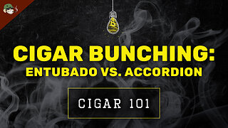 Cigar Bunching Explained: Entubado vs Accordion