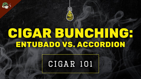 Cigar Bunching Explained: Entubado vs Accordion