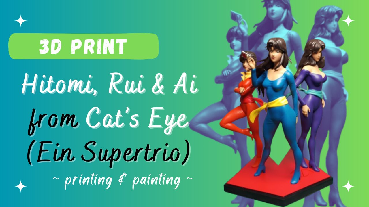3D printing & painting the sisters from Cat's Eye (Ein Supertrio)