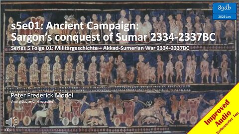 s5e01: Ancient Campaign: Sargon’s conquest of Sumar 2334BC-2337BC