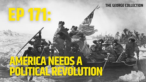 EP 171: America Needs a Political Revolution (250 Ways to Make America Better, 1999)