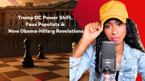 Trump DC Power Shift, Faux Populists and New Obama/Hillary Revelations