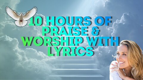 10 HOURS of Christian Praise & Worship w/lyrics