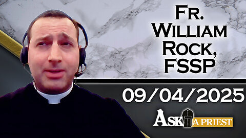 Ask A Priest Live with Fr. William Rock, FSSP - 9/4/25