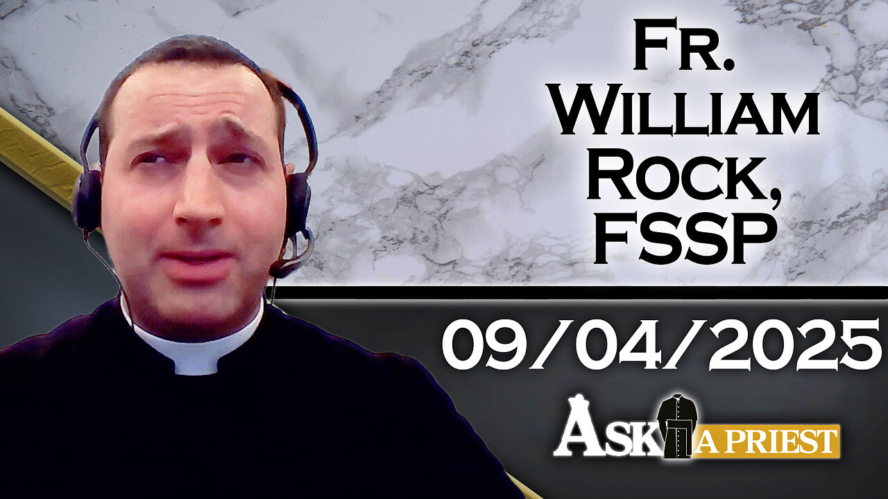 Ask A Priest Live with Fr. William Rock, FSSP - 9/4/25