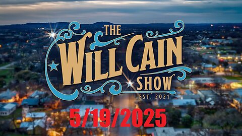 The WILL CAIN SHOW (Full Episode) May 19, 2025