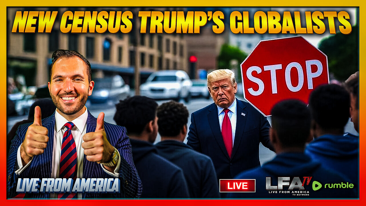 NEW CENSUS TRUMP'S GLOBALISTS | LIVE FROM AMERICA 8.7.25 11AM
