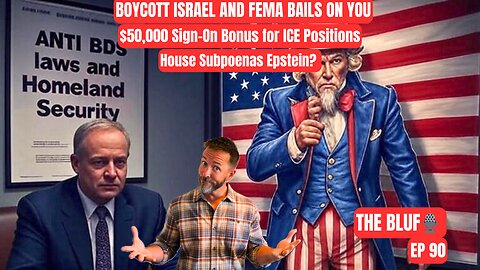 DHS Anti-Israel Laws, ICE Offers $50K Bonus- BLUF 90