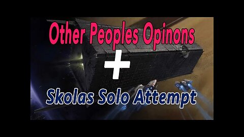 Other Peoples Opinions + Skolas Solo Attempt