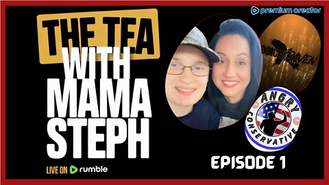The tea with mama Steph With Angry Conservative, Logical Raven and Colton (EPISODE 1)