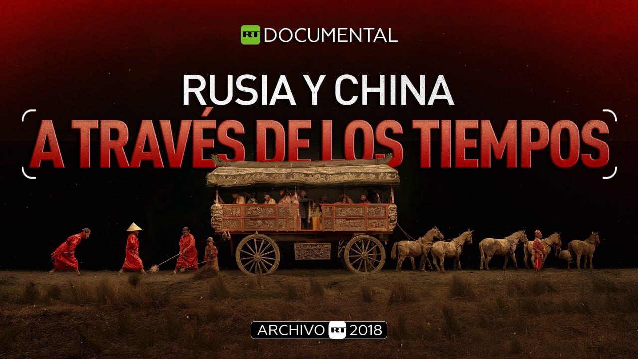 Rusia y China a través de los tiempos - Documental RT (Archivo RT 2018)