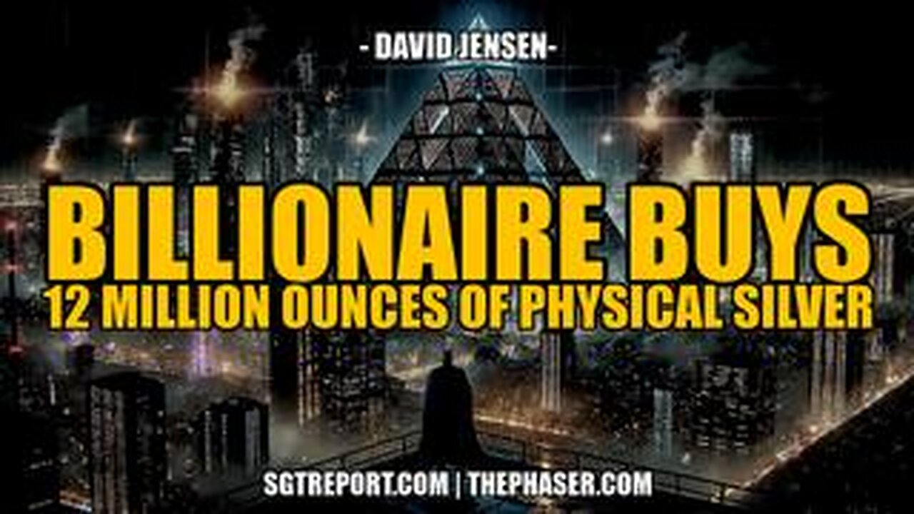 BREAKING: BILLIONAIRE BUYS 12 MILLION OUNCES OF PHYSICAL SILVER! - David Jensen