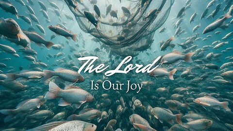 The Lord is Our Joy