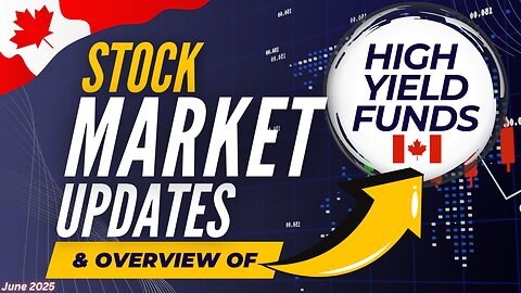 June 2025 High Yield Income Funds Overview & Stock Market Update | Ep.62 (Canada)