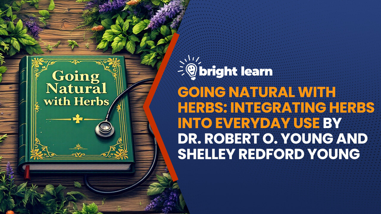 BrightLearn - Going Natural With Herbs: Integrating Herbs into Everyday Use