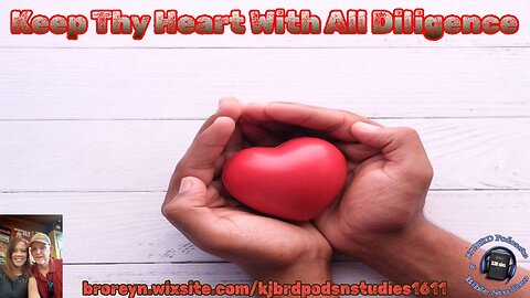Keep Thy Heart With All Diligence (KJBRD Podcast)