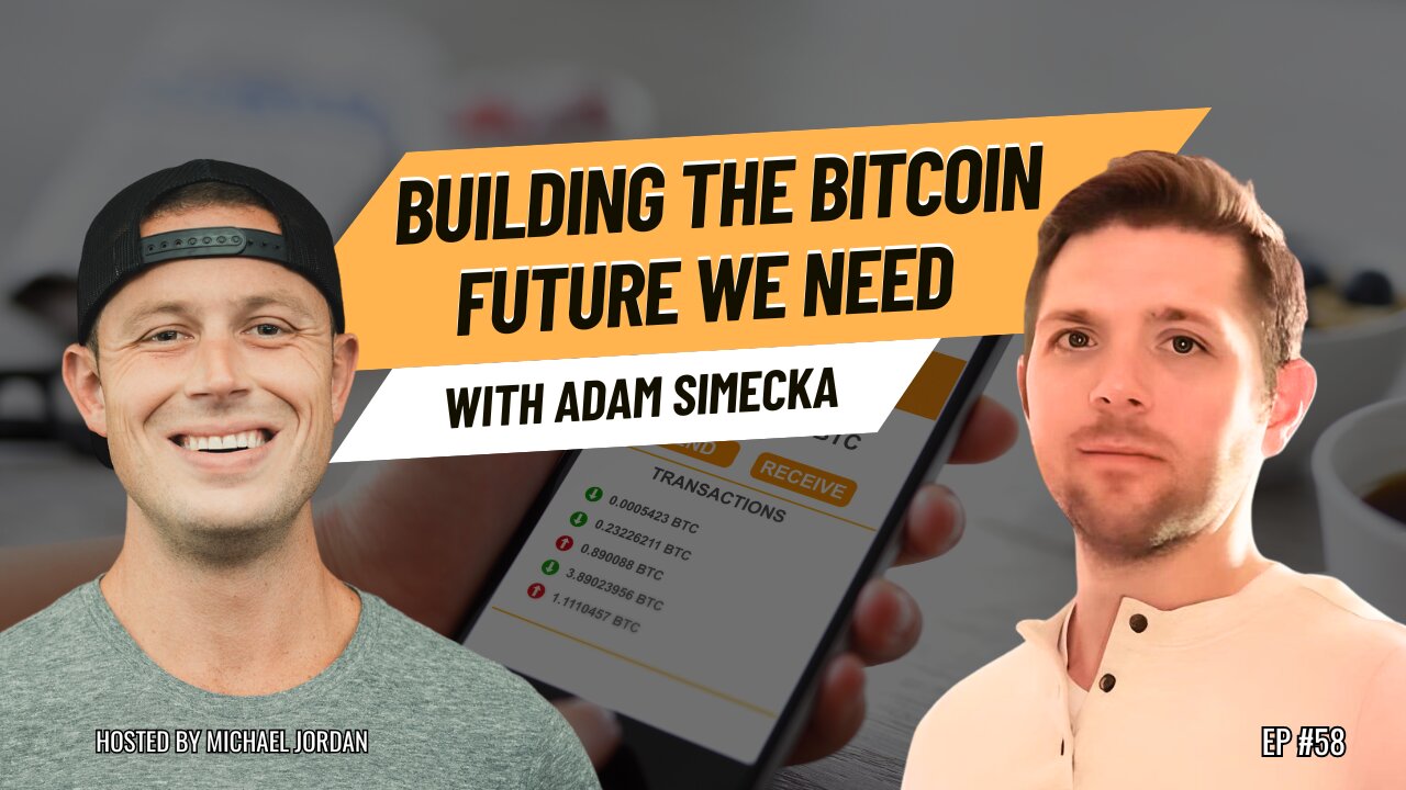Building the Bitcoin Future We Need with Adam Simecka | Ep. #58