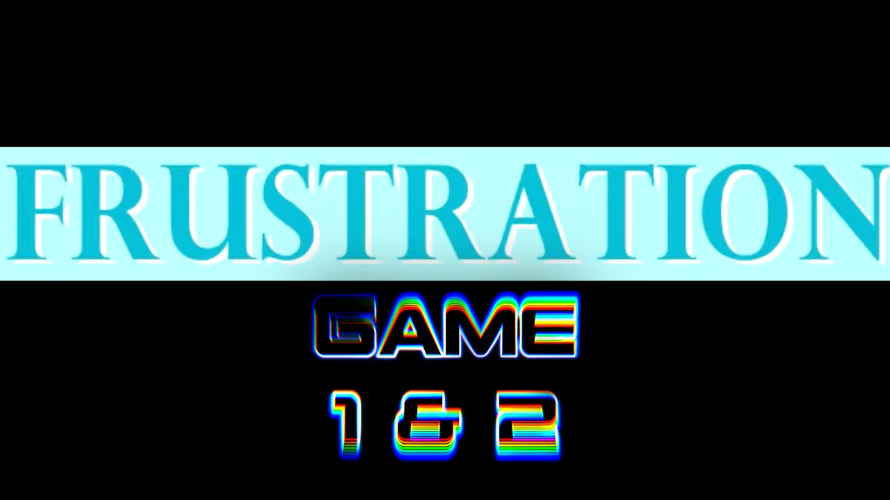 The Frustration Game 1 & 2