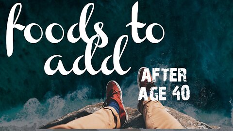 foods needed after you reach age 40
