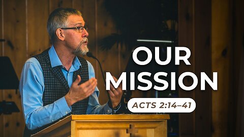Our Mission — Acts 2:14–41