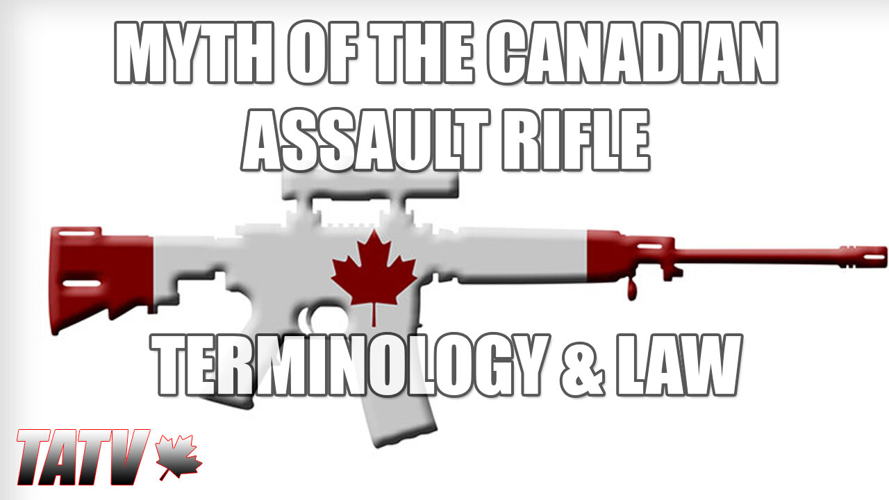 Myth Of The Canadian Assault Rifle - 1 - Terminology & Law