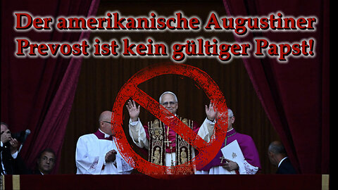 Der amerikanische Augustiner Prevost ist kein gültiger Papst!