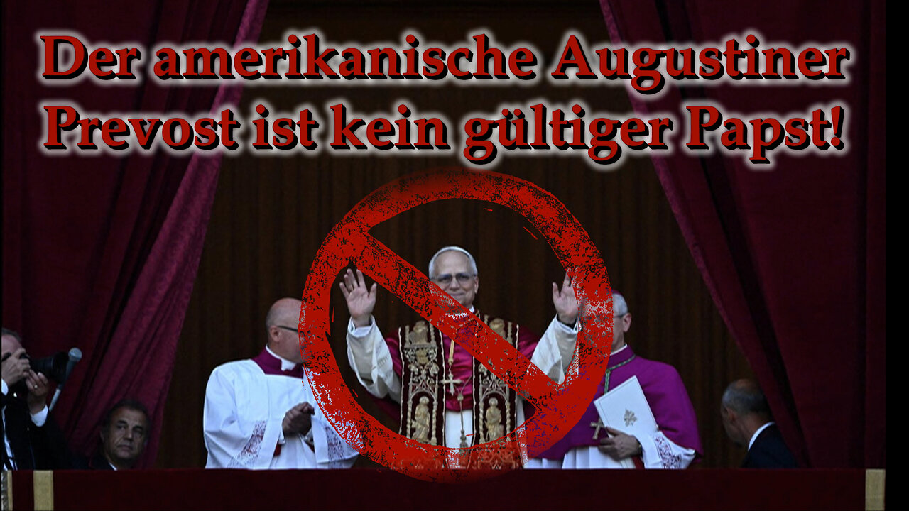 Der amerikanische Augustiner Prevost ist kein gültiger Papst!