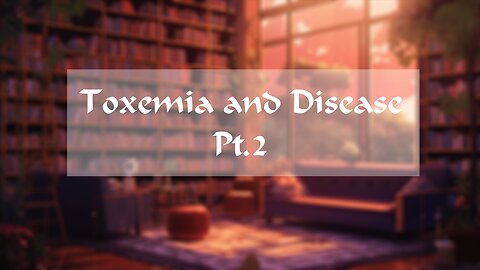 Toxemia and Disease Pt.2