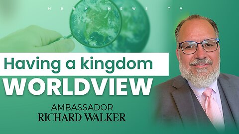 Having a Kingdom Worldview I Mamlakak Broadcast Network