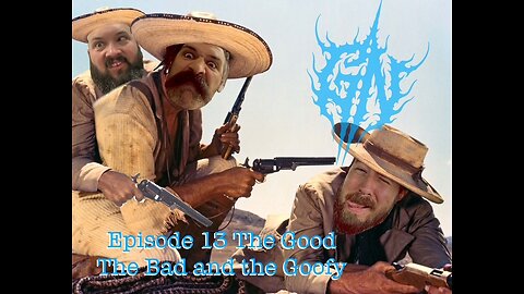 Episode 13: The Good, The Bad & The Goofy