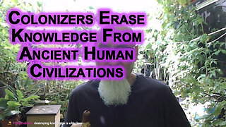 Colonizers Erase Knowledge From Ancient Human Civilizations, History & Traditions: Plant Medicines
