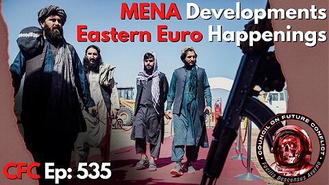 Council on Future Conflict Episode 535: MENA Developments, Eastern Euro Happenings