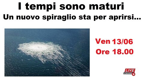 I tempi sono maturi - Un nuovo spiraglio sta per aprirsi...