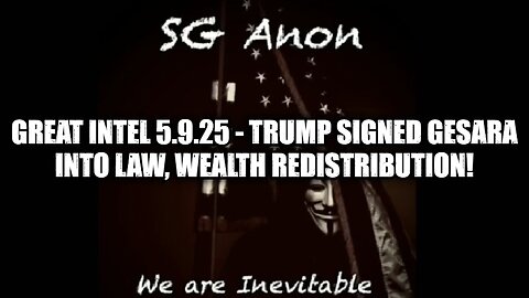 SG Anon: Great Intel 5.9.25 - Trump Signed GESARA into Law, Wealth Redistribution!