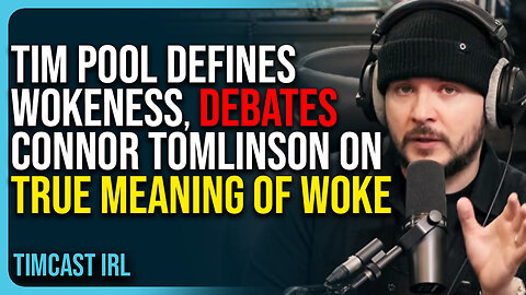 Tim Pool Defines Wokeness, Debates Connor Tomlinson On True Meaning of Woke