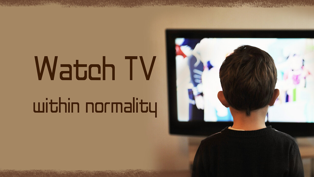 Watch TV within Normality!