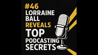#46 Lorraine Ball Reveals TOP Podcasting Secrets