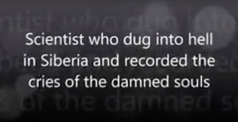 Scientist who dug into hell in Siberia and recorded the cries of the damned souls