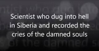 Scientist who dug into hell in Siberia and recorded the cries of the damned souls