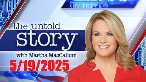 The STORY with Martha MacCallum (May 19, 2025) BREAKING NEWS